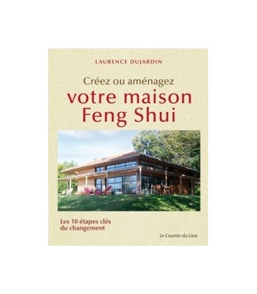 Créez ou aménagez votre maison feng shui