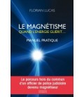 Le magnétisme, quand l'énergie guérit... Manuel pratique